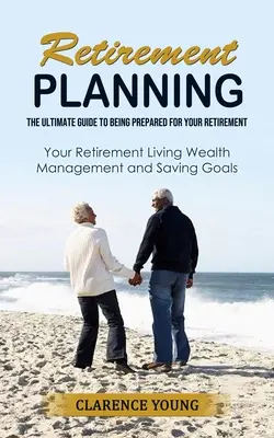 Planificarea pensionării: Ghidul suprem pentru a fi pregătit pentru pensionare - Retirement Planning: The Ultimate Guide to Being Prepared for Your Retirement