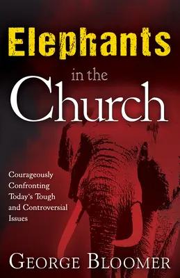 Elefanți în biserică: Confruntarea cu curaj a problemelor dificile și controversate de astăzi - Elephants in the Church: Courageously Confronting Today's Tough and Controversial Issues