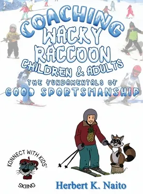 Instruirea ratonului nebun, a copiilor și a adulților cu privire la principiile de bază ale spiritului sportiv - Coaching Wacky Raccoon, Children, and Adults the Fundamentals of Good Sportsmanship