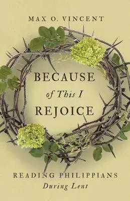 Din cauza aceasta mă bucur: Lectura filipenilor în timpul Postului Mare - Because of This I Rejoice: Reading Philippians During Lent