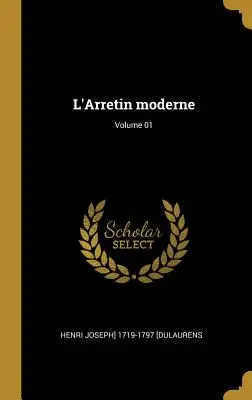 L'Arretin moderne; Volumul 01 - L'Arretin moderne; Volume 01