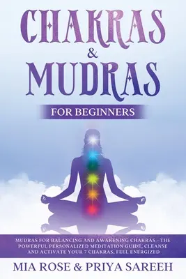 Chakras & Mudras pentru începători: Mudras pentru echilibrarea și trezirea chakrelor: Ghidul Puternic de Meditație Personalizată, Curățați și Activați-vă cele 7 Ch - Chakras & Mudras for Beginners: Mudras for Balancing and Awakening Chakras: The Powerful Personalized Meditation Guide, Cleanse and Activate Your 7 Ch