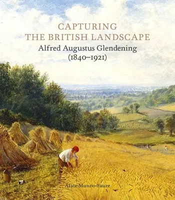 Capturarea peisajului britanic: Alfred Augustus Glendening (1840-1921) - Capturing the British Landscape: Alfred Augustus Glendening (1840-1921)