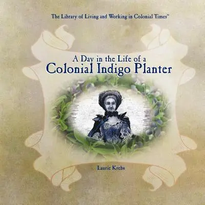 O zi din viața unui plantator colonial de indigo - A Day in the Life of a Colonial Indigo Planter