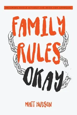 Reguli de familie ok: Devenind întreg fără nevoia de aprobare - Family Rules Okay: Becoming Whole Without the Need for Approval