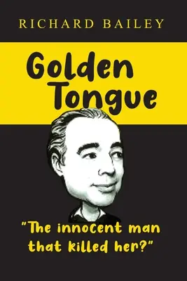 Limba de Aur: Omul nevinovat care a ucis-o? - Golden Tongue: The Innocent Man that Killed Her?
