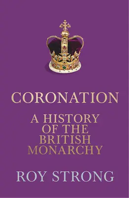 Încoronarea: O istorie a monarhiei britanice - Coronation: A History of the British Monarchy