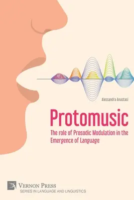 Protomuzica: Rolul modulației prozodice în apariția limbajului - Protomusic: The role of Prosodic Modulation in the Emergence of Language