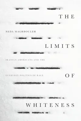 The Limits of Whiteness: Americanii iranieni și politica de zi cu zi a rasei - The Limits of Whiteness: Iranian Americans and the Everyday Politics of Race