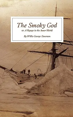 Zeul Smoky: sau O călătorie în lumea interioară - The Smoky God: or A Voyage to the Inner World