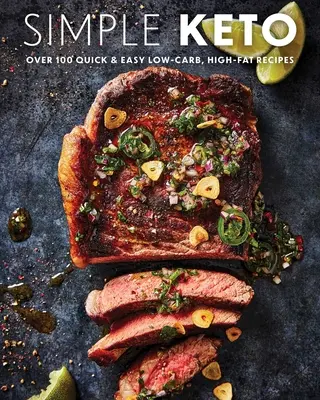 Keto simplu: Peste 100 de rețete ketogenice rapide și ușoare cu conținut scăzut de carbohidrați și ridicat de grăsimi - Simple Keto: Over 100 Quick & Easy Low-Carb, High-Fat Ketogenic Recipes
