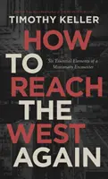 Cum să ajungem din nou în Occident: Șase elemente esențiale ale unei întâlniri misionare - How to Reach the West Again: Six Essential Elements of a Missionary Encounter