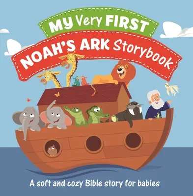 My Very First Noah's Ark Storybook: O poveste biblică moale și confortabilă pentru bebeluși - My Very First Noah's Ark Storybook: A Soft and Cozy Bible Story for Babies