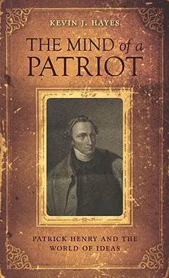 The Mind of a Patriot: Patrick Henry și lumea ideilor - The Mind of a Patriot: Patrick Henry and the World of Ideas