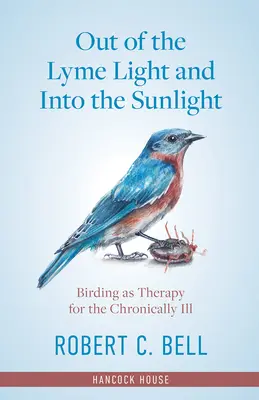 Din lumina Lyme și în lumina soarelui: Observarea păsărilor ca terapie pentru bolnavii cronici - Out of the Lyme Light and Into the Sunlight: Birding as Therapy for the Chronically Ill