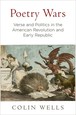 Războaiele poeziei: Versuri și politică în Revoluția Americană și la începutul Republicii - Poetry Wars: Verse and Politics in the American Revolution and Early Republic
