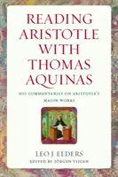 Citindu-l pe Aristotel cu Toma de Aquino: Comentariile sale la lucrările majore ale lui Aristotel - Reading Aristotle with Thomas Aquinas: His Commentaries on Aristotle's Major Works