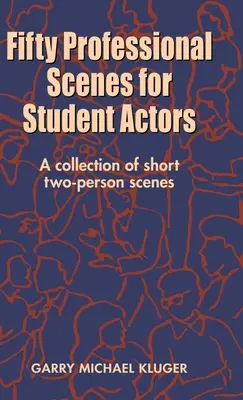 Fifty Professional Scenes for Student Actors: O colecție de scene scurte cu două persoane - Fifty Professional Scenes for Student Actors: A Collection of Short Two-Person Scenes