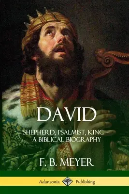 David: Păstor, Psalmist, Rege - O biografie biblică - David: Shepherd, Psalmist, King - A Biblical Biography