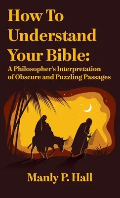 Cum să-ți înțelegi Biblia: A Philosopher's Interpretation of Obscure and Puzzling Passages: A Philosopher's Interpretation of Obscure and Puzzlin - How To Understand Your Bible: A Philosopher's Interpretation of Obscure and Puzzling Passages: A Philosopher's Interpretation of Obscure and Puzzlin