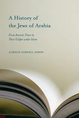 O istorie a evreilor din Arabia: Din cele mai vechi timpuri până la dispariția lor sub islam - A History of the Jews of Arabia: From Ancient Times to Their Eclipse Under Islam