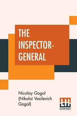 Inspectorul general: A Comedy In Five Acts Translated From The Russian By Thomas Seltzer (Gogol (Nikolai Vasilevich Gogol) Nicola) - The Inspector-General: A Comedy In Five Acts Translated From The Russian By Thomas Seltzer (Gogol (Nikolai Vasilevich Gogol) Nicola)