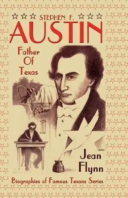 Stephen F. Austin: Părintele Texasului - Stephen F. Austin: Father of Texas