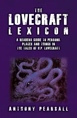 Lexiconul Lovecraft: Ghidul cititorului pentru persoanele, locurile și lucrurile din povestirile lui H.P. Lovecraft - The Lovecraft Lexicon: A Reader's Guide to Persons, Places and Things in the Tales of H.P. Lovecraft