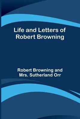 Viața și scrisorile lui Robert Browning - Life and Letters of Robert Browning