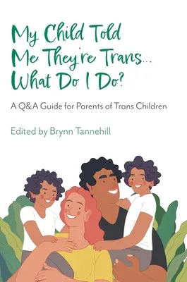 Copilul meu mi-a spus că este trans... Ce să fac? Un ghid de întrebări și răspunsuri pentru părinții copiilor trans - My Child Told Me They're Trans...What Do I Do?: A Q&A Guide for Parents of Trans Children