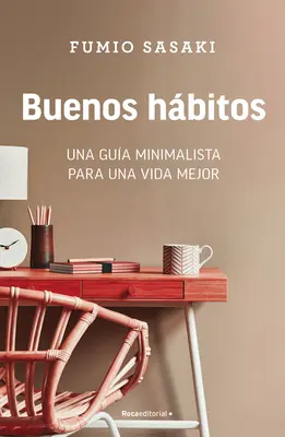 Buenos Hbitos: Una Gua Minimalista Para Una Vida Mejor / Hello, Habits: Ghidul unui minimalist pentru o viață mai bună - Buenos Hbitos: Una Gua Minimalista Para Una Vida Mejor / Hello, Habits: A Mini Malist's Guide to a Better Life
