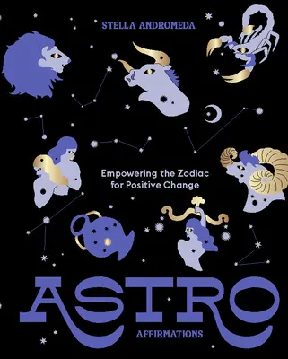 Astroafirmații: Împuternicirea zodiacului pentru schimbări pozitive - Astroaffirmations: Empowering the Zodiac for Positive Change