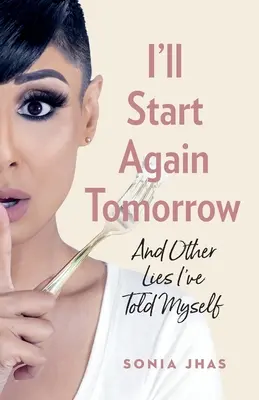 O voi lua de la capăt mâine: And Other Lies I've Told Myself - I'll Start Again Tomorrow: And Other Lies I've Told Myself