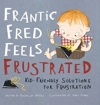 Frantic Fred se simte frustrat: Soluții prietenoase pentru copii împotriva frustrării - Frantic Fred Feels Frustrated: Kid-Friendly Solutions for Frustration