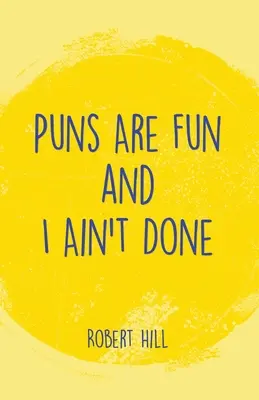 Jocurile de cuvinte sunt amuzante și eu nu am terminat - Puns Are Fun and I Ain't Done