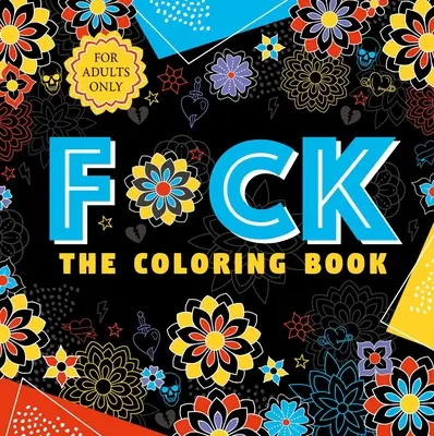 F*ck the Coloring Book: Carte de colorat pentru adulți - F*ck the Coloring Book: Adult Coloring Book