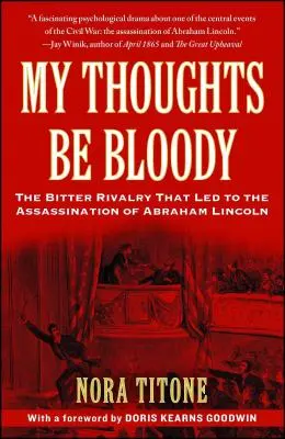 My Thoughts Be Bloody: Rivalitatea amară care a dus la asasinarea lui Abraham Lincoln [The Bitter Rivalry That Led to the Assassination of Abraham Lincoln - My Thoughts Be Bloody: The Bitter Rivalry That Led to the Assassination of Abraham Lincoln