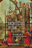 The Architecture of Law: Reconstituirea dreptului în tradiția clasică - The Architecture of Law: Rebuilding Law in the Classical Tradition
