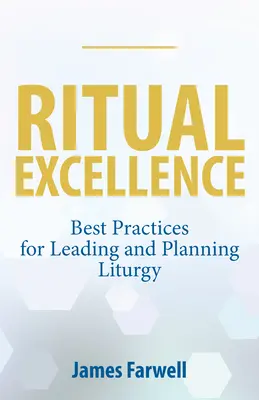 Excelența rituală: Cele mai bune practici pentru conducerea și planificarea liturghiei - Ritual Excellence: Best Practices for Leading and Planning Liturgy