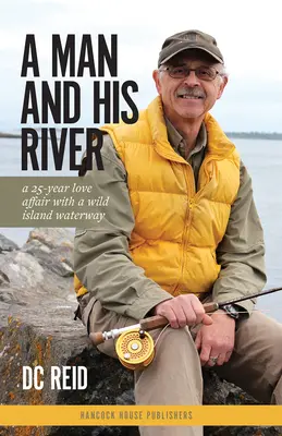 Un om și râul său: A 25-Year Love Affair with a Wild Island Waterway - A Man and His River: A 25-Year Love Affair with a Wild Island Waterway