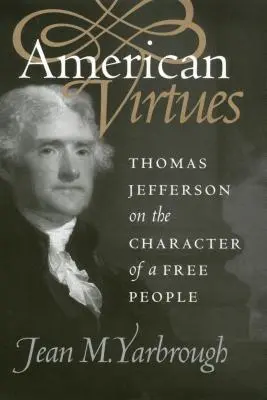 Virtuțile americane: Thomas Jefferson despre caracterul unui popor liber - American Virtues: Thomas Jefferson on the Character of a Free People