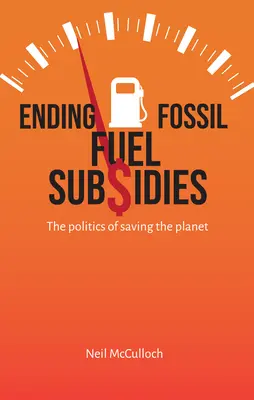 Eliminarea subvențiilor pentru combustibilii fosili: Politica de salvare a planetei - Ending Fossil Fuel Subsidies: The Politics of Saving the Planet