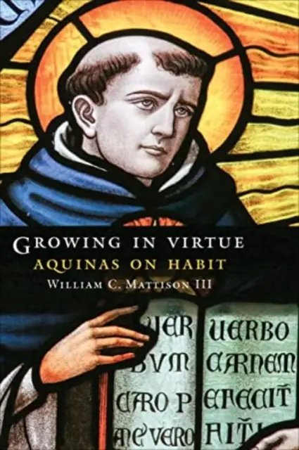 Growing in Virtue: Aquinas despre obișnuință - Growing in Virtue: Aquinas on Habit