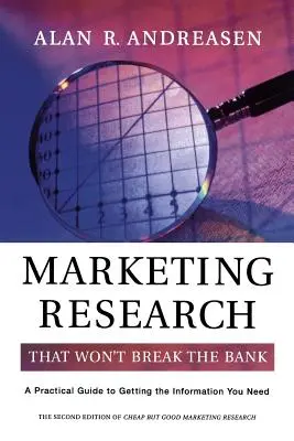 Marketing Research That Won't Break the Bank: Un ghid practic pentru obținerea informațiilor de care aveți nevoie - Marketing Research That Won't Break the Bank: A Practical Guide to Getting the Information You Need