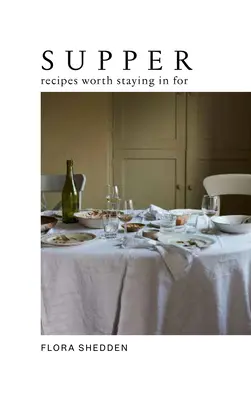 Supper: Rețete pentru care merită să rămâi în casă - Supper: Recipes Worth Staying in for