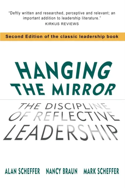 Hanging The Mirror: Disciplina leadershipului reflexiv (The Discipline of Reflective Leadership) - Hanging The Mirror: The Discipline of Reflective Leadership