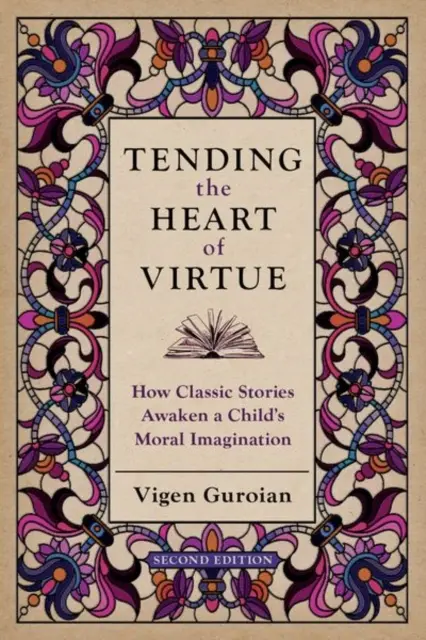 Tending the Heart of Virtue: How Classic Stories Awaken a Child's Moral Imagination (Îngrijind inima virtuții: Cum poveștile clasice trezesc imaginația morală a unui copil) - Tending the Heart of Virtue: How Classic Stories Awaken a Child's Moral Imagination