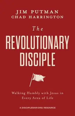Discipolul revoluționar: Umblarea umilă cu Isus în fiecare domeniu al vieții - The Revolutionary Disciple: Walking Humbly with Jesus in Every Area of Life