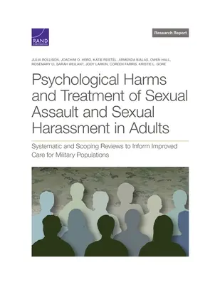 Daunele psihologice și tratamentul agresiunii sexuale și al hărțuirii sexuale la adulți: Revizuiri sistematice și de cuprindere pentru a informa îmbunătățirea îngrijirii pentru militari - Psychological Harms and Treatment of Sexual Assault and Sexual Harassment in Adults: Systematic and Scoping Reviews to Inform Improved Care for Milita