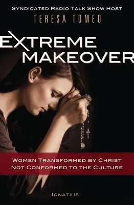 Extreme Makeover: Femei transformate de Hristos, nu conformate culturii - Extreme Makeover: Women Transformed by Christ, Not Conformed to the Culture
